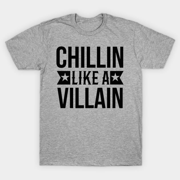 Chillin like a villain T-Shirt by Global Gear